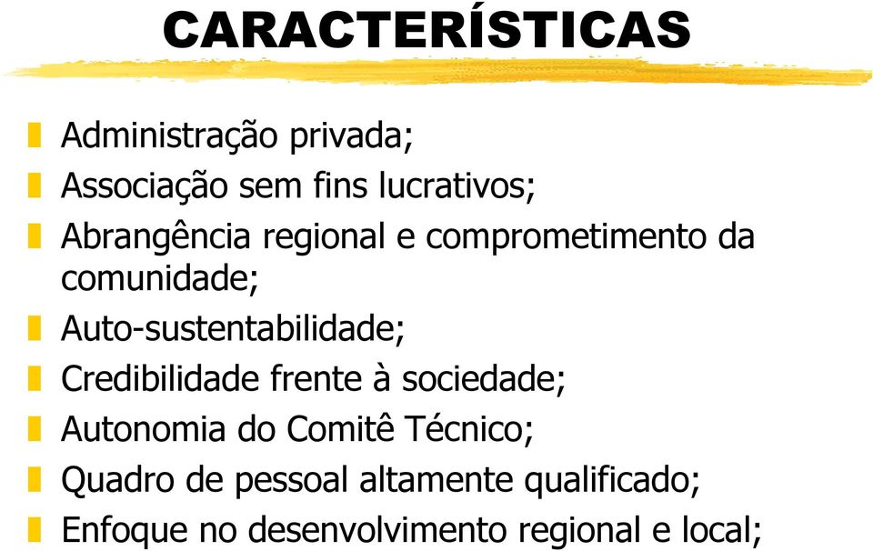 Auto-sustentabilidade; Credibilidade frente à sociedade; Autonomia do