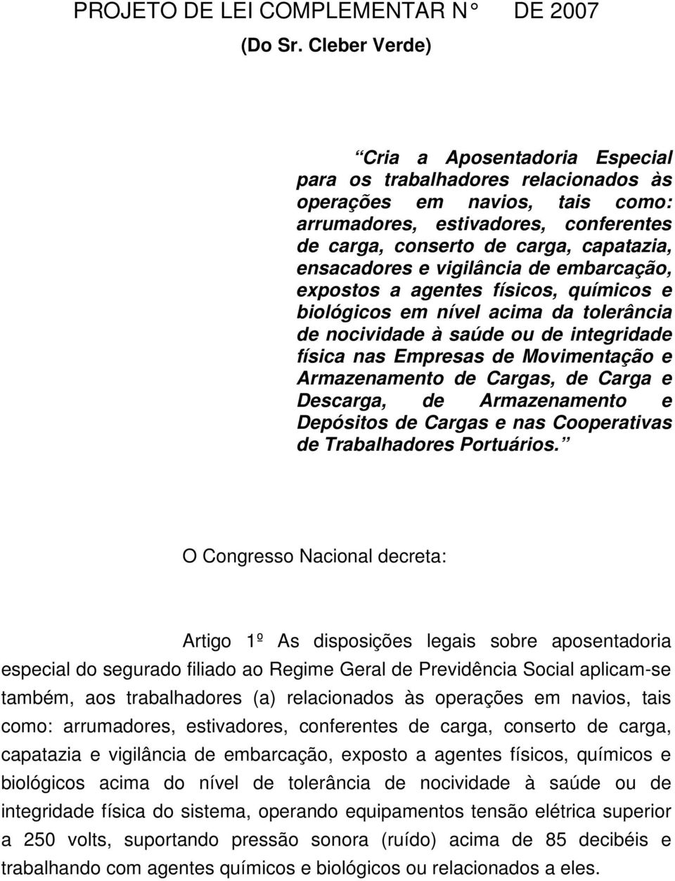 ensacadores e vigilância de embarcação, expostos a agentes físicos, químicos e biológicos em nível acima da tolerância de nocividade à saúde ou de integridade física nas Empresas de Movimentação e