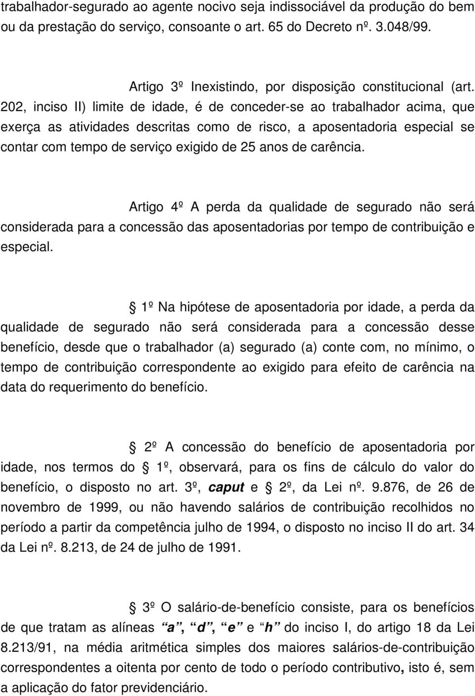 202, inciso II) limite de idade, é de conceder-se ao trabalhador acima, que exerça as atividades descritas como de risco, a aposentadoria especial se contar com tempo de serviço exigido de 25 anos de