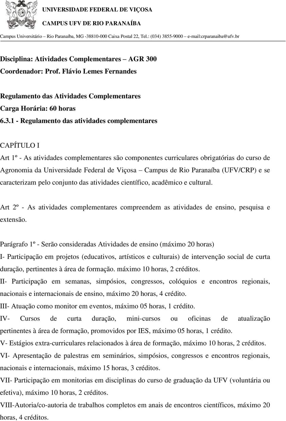 0 Coordenador: Prof. Flávio Lemes Fernandes Regulamento das Atividades Complementares Carga Horária: 60 horas 6.3.