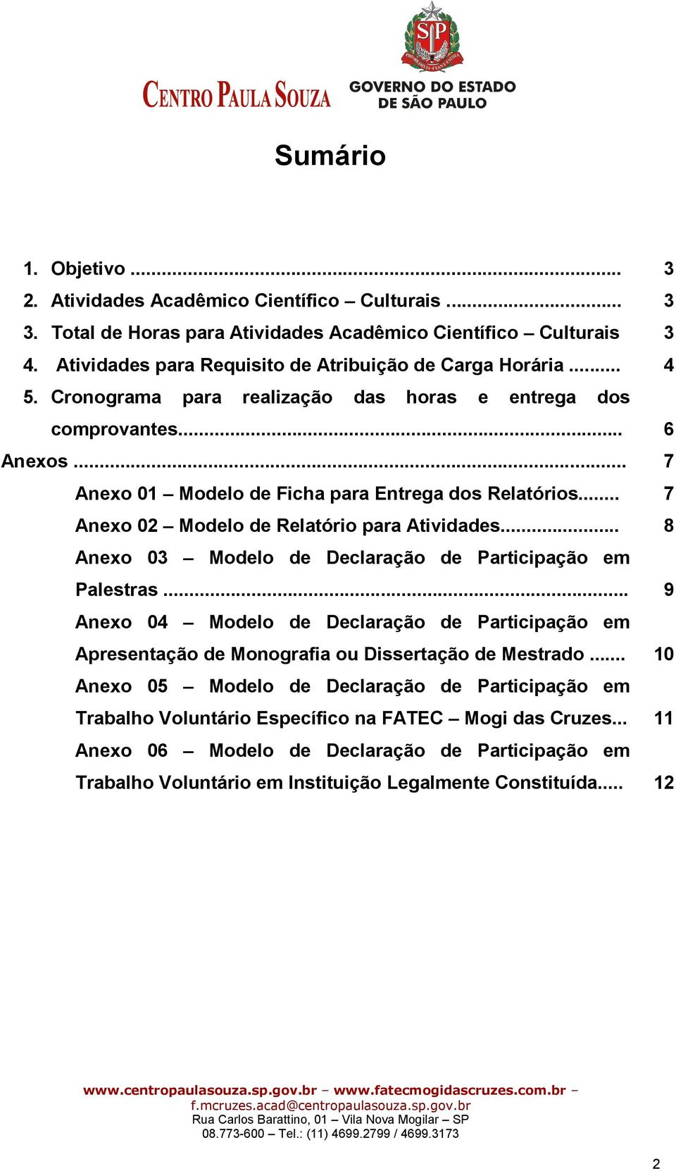 .. 7 Anexo 02 Modelo de Relatório para Atividades... 8 Anexo 03 Modelo de Declaração de Participação em Palestras.