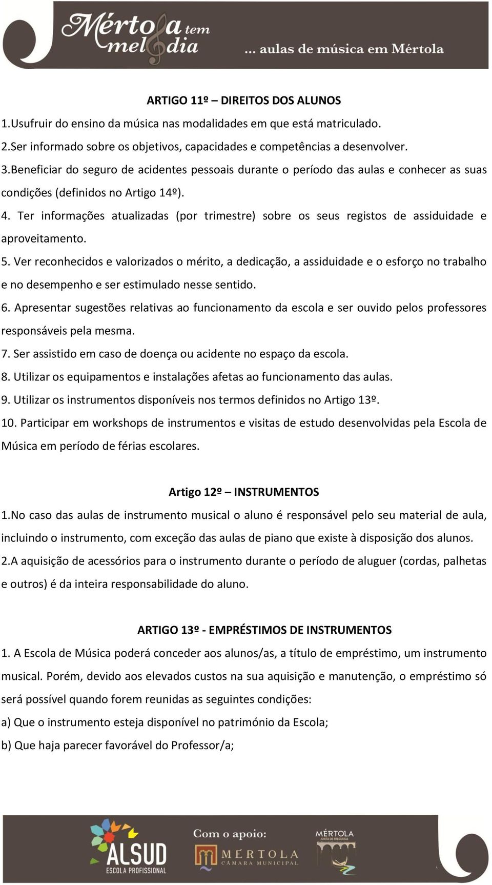 Ter informações atualizadas (por trimestre) sobre os seus registos de assiduidade e aproveitamento. 5.