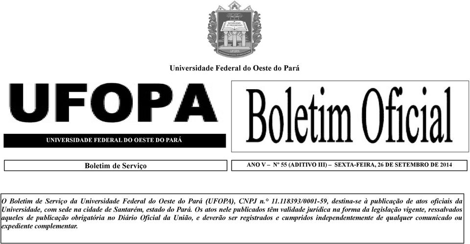 118393/0001-59, destina-se à publicação de atos oficiais da Universidade, com sede na cidade de Santarém, estado do Pará.