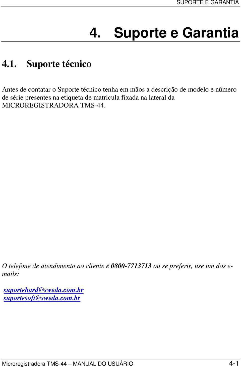 série presentes na etiqueta de matricula fixada na lateral da MICROREGISTRADORA TMS-44.