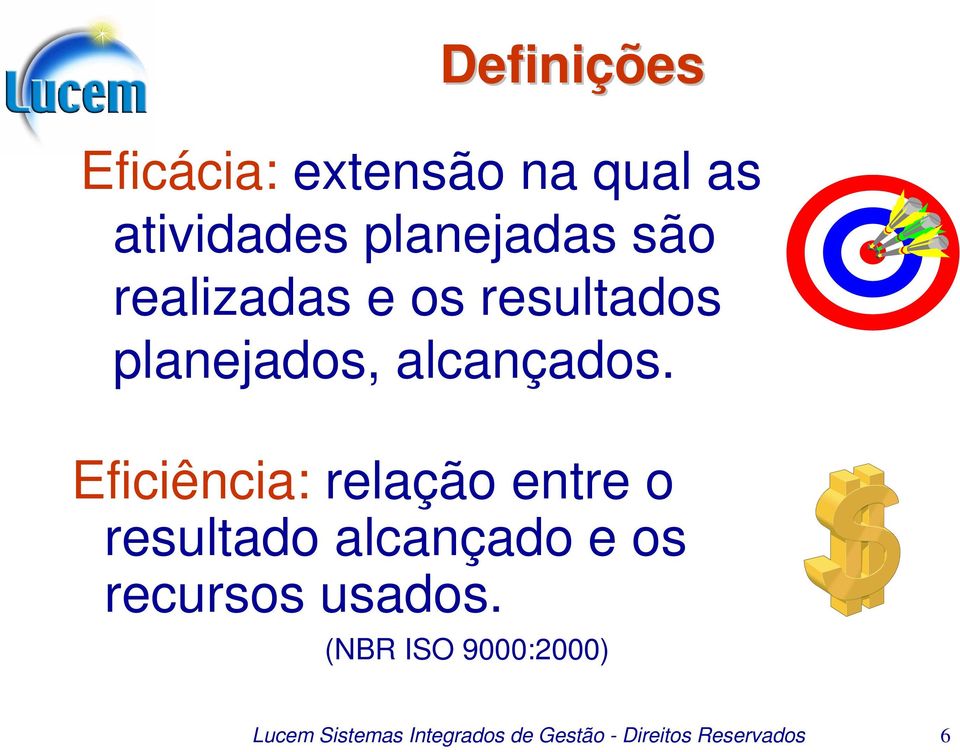 Eficiência: relação entre o resultado alcançado e os recursos