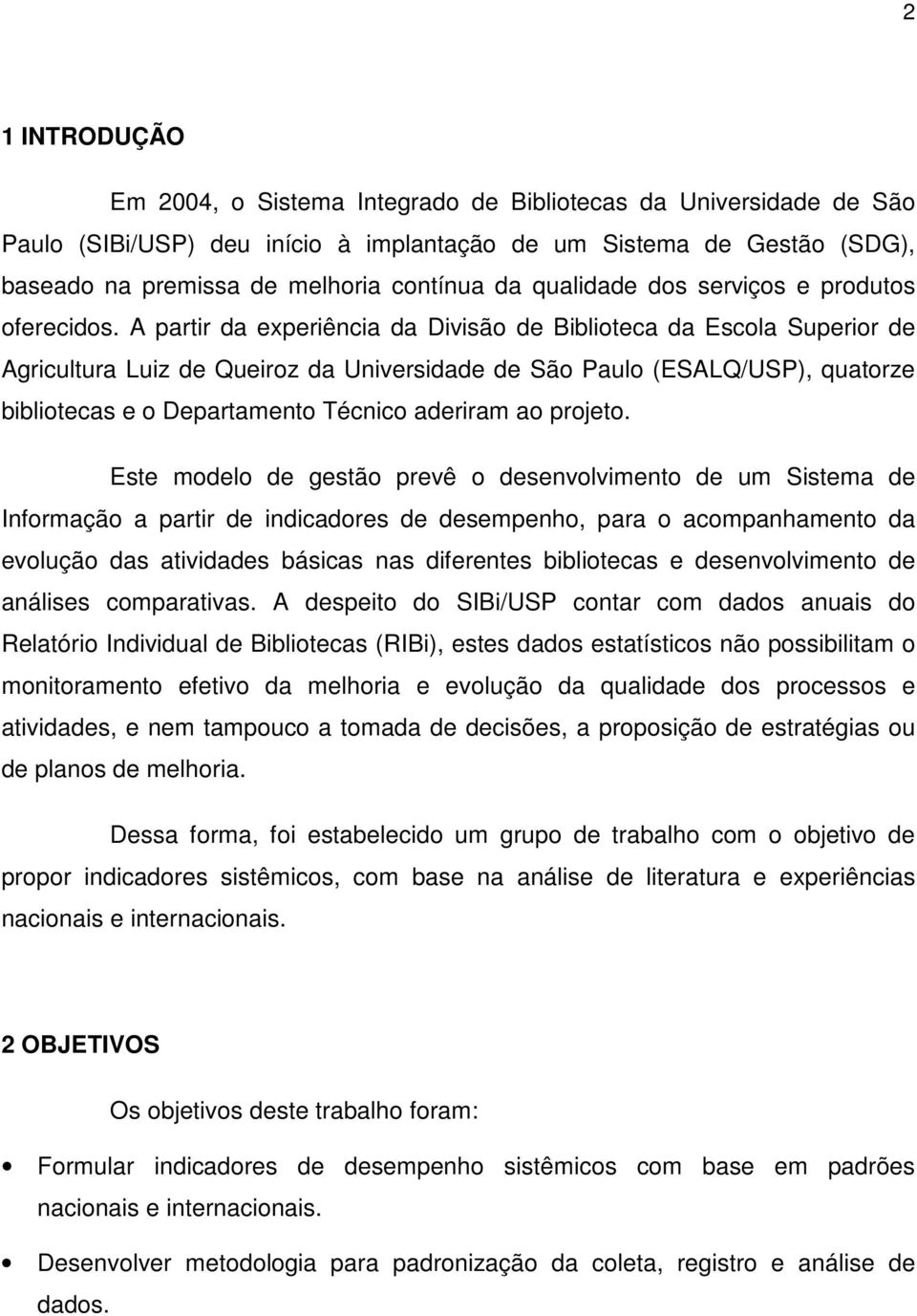 A partir da experiência da Divisão de Biblioteca da Escola Superior de Agricultura Luiz de Queiroz da Universidade de São Paulo (ESALQ/USP), quatorze bibliotecas e o Departamento Técnico aderiram ao