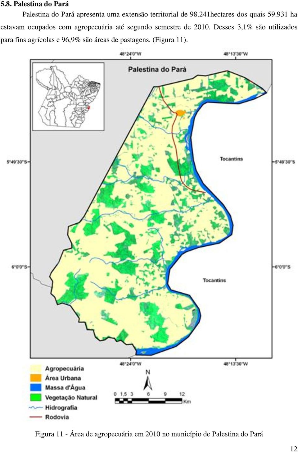 931 ha estavam ocupados com agropecuária até segundo semestre de 2010.