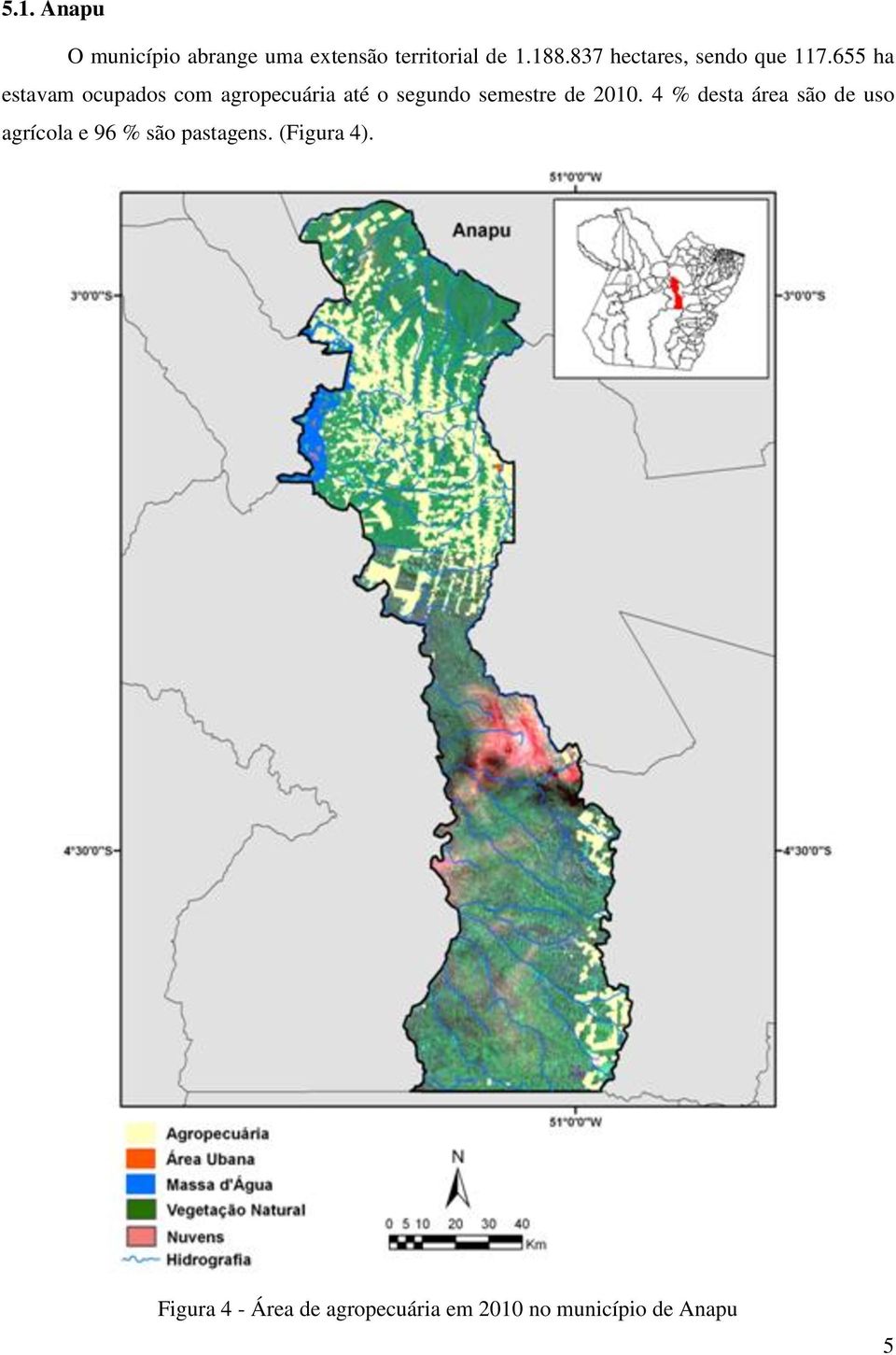 655 ha estavam ocupados com agropecuária até o segundo semestre de 2010.