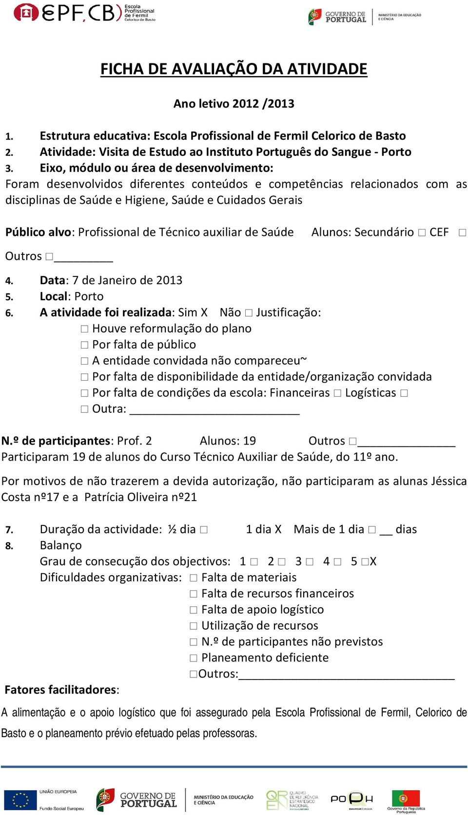 de Técnico auxiliar de Saúde Outros Alunos: Secundário CEF 4. Data: 7 de Janeiro de 2013 5. Local: Porto 6.