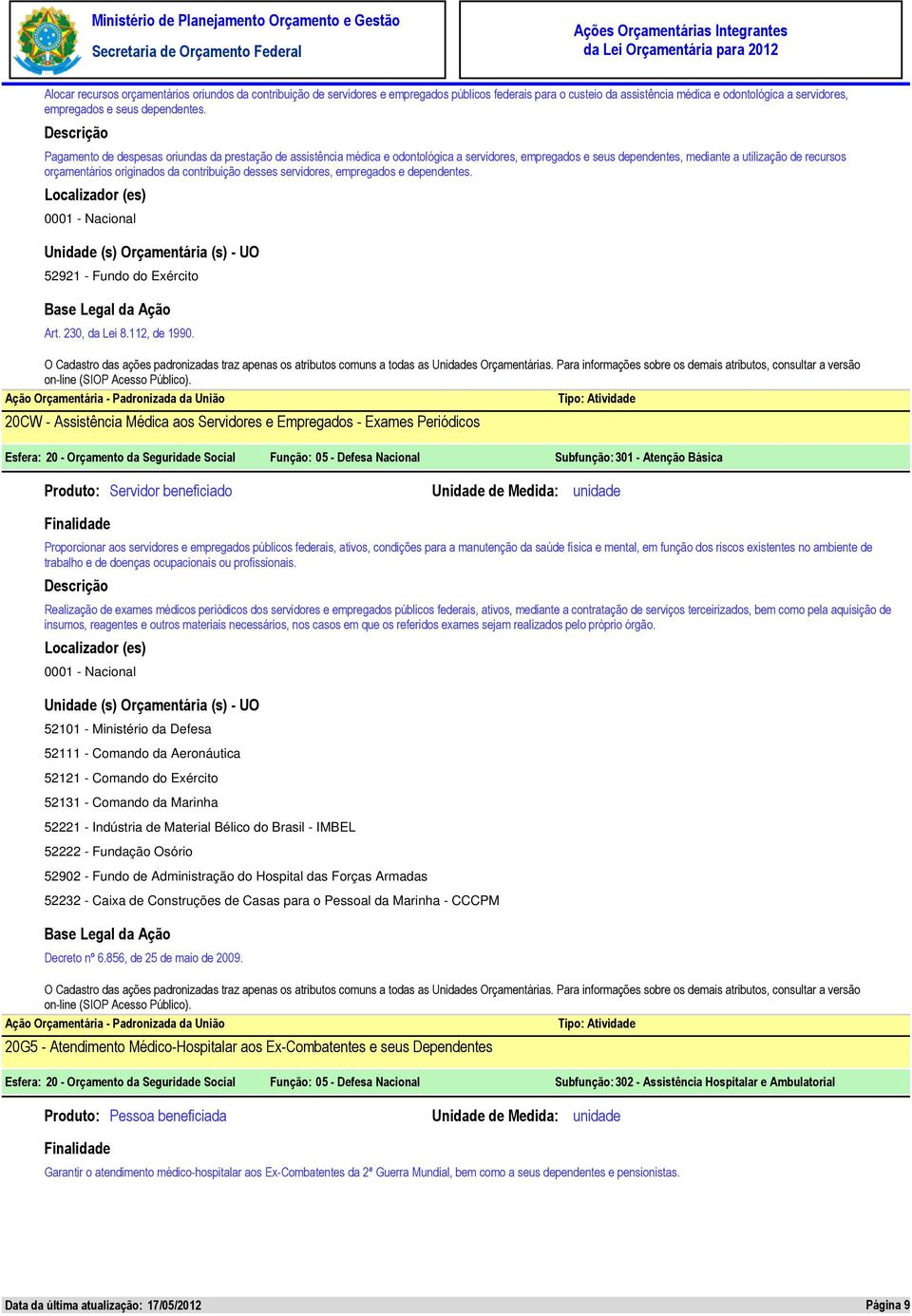 contribuição desses servidores, empregados e dependentes. 52921 - Fundo do Exército Art. 230, da Lei 8.112, de 1990.