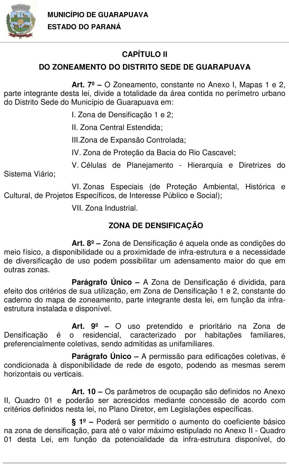 I. Zona de Densificação 1 e 2; II. Zona Central Estendida; III.Zona de Expansão Controlada; IV. Zona de Proteção da Bacia do Rio Cascavel; V. Células de Planejamento - Hierarquia e Diretrizes do VI.