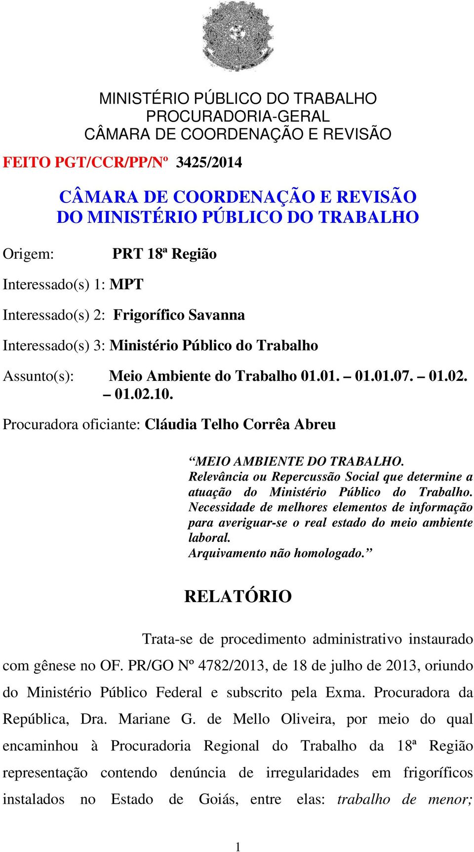 Relevância ou Repercussão Social que determine a atuação do Ministério Público do Trabalho. Necessidade de melhores elementos de informação para averiguar-se o real estado do meio ambiente laboral.