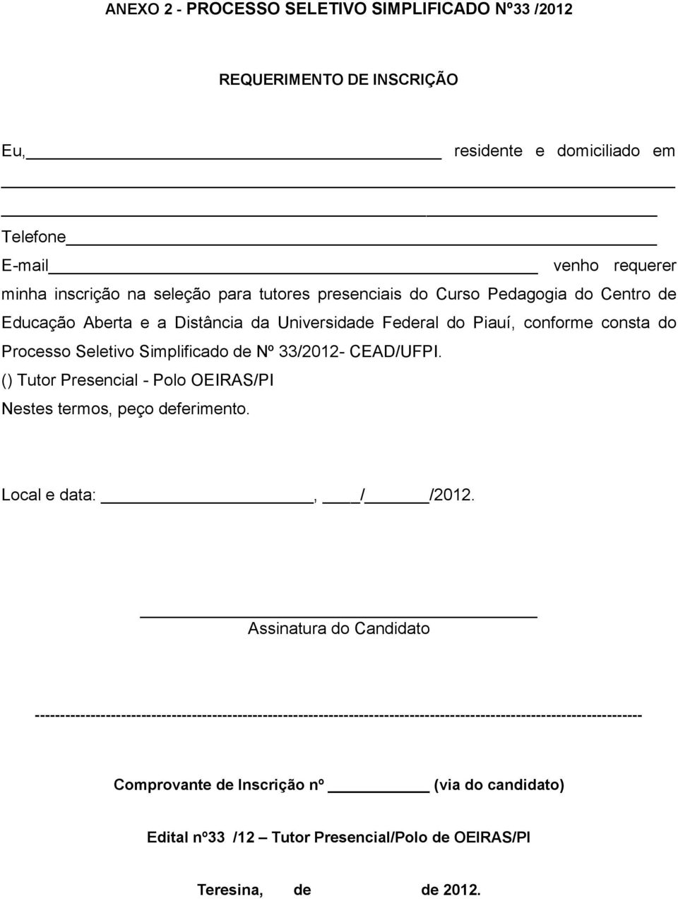 CEAD/UFPI. () Tutor Presencial - Polo OEIRAS/PI Nestes termos, peço deferimento. Local e data:, / /2012.