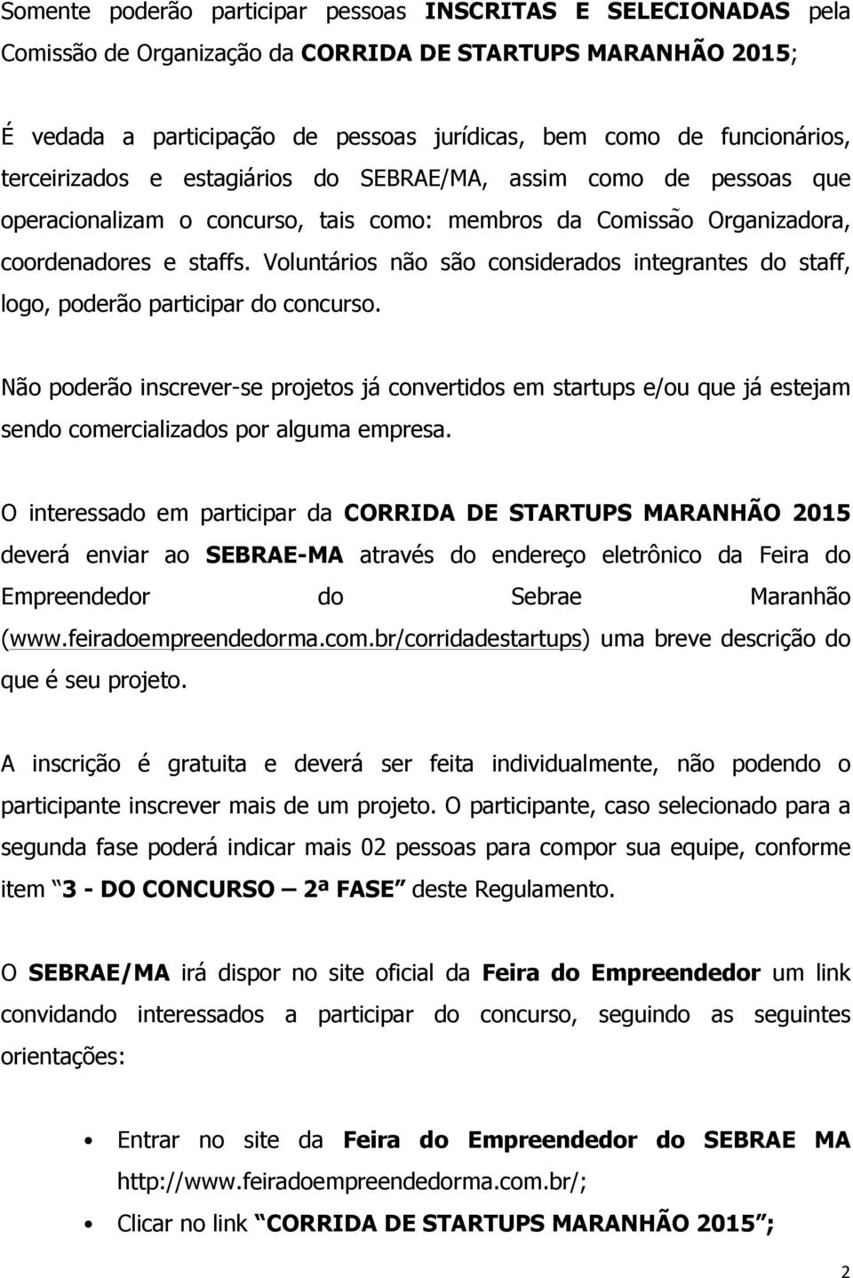 Voluntários não são considerados integrantes do staff, logo, poderão participar do concurso.