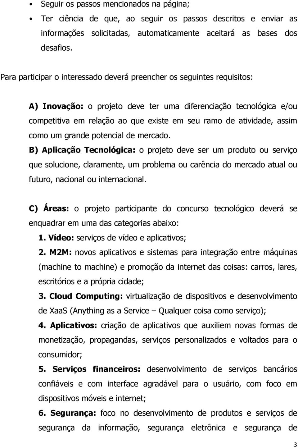 atividade, assim como um grande potencial de mercado.