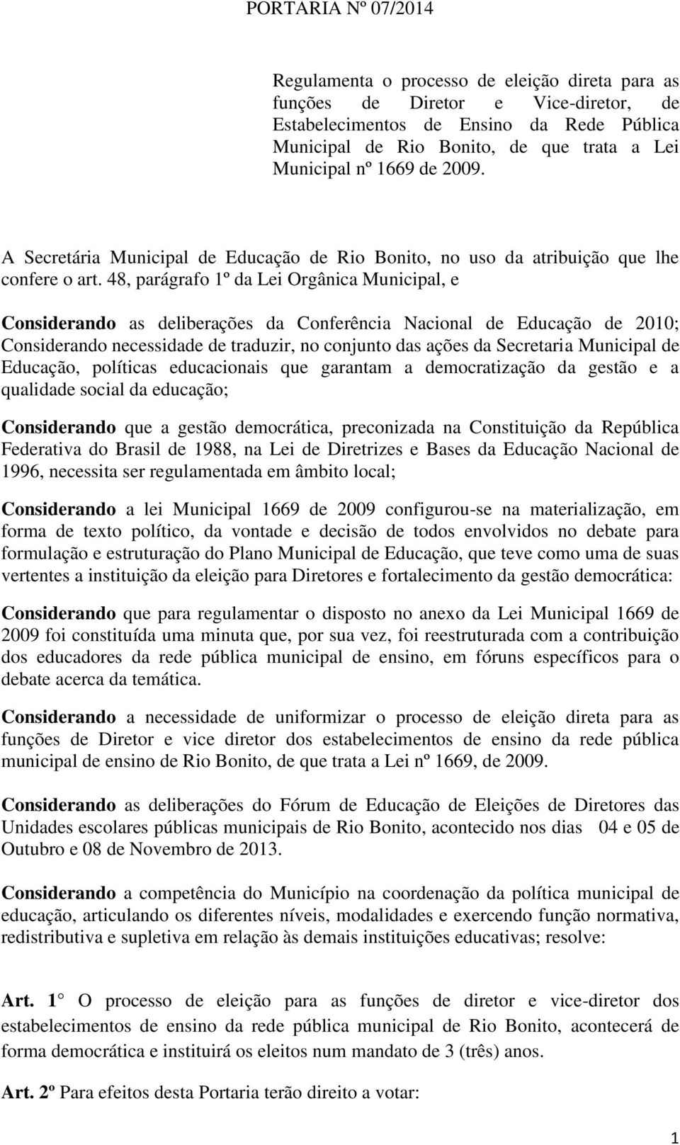 48, parágrafo 1º da Lei Orgânica Municipal, e Considerando as deliberações da Conferência Nacional de Educação de 2010; Considerando necessidade de traduzir, no conjunto das ações da Secretaria