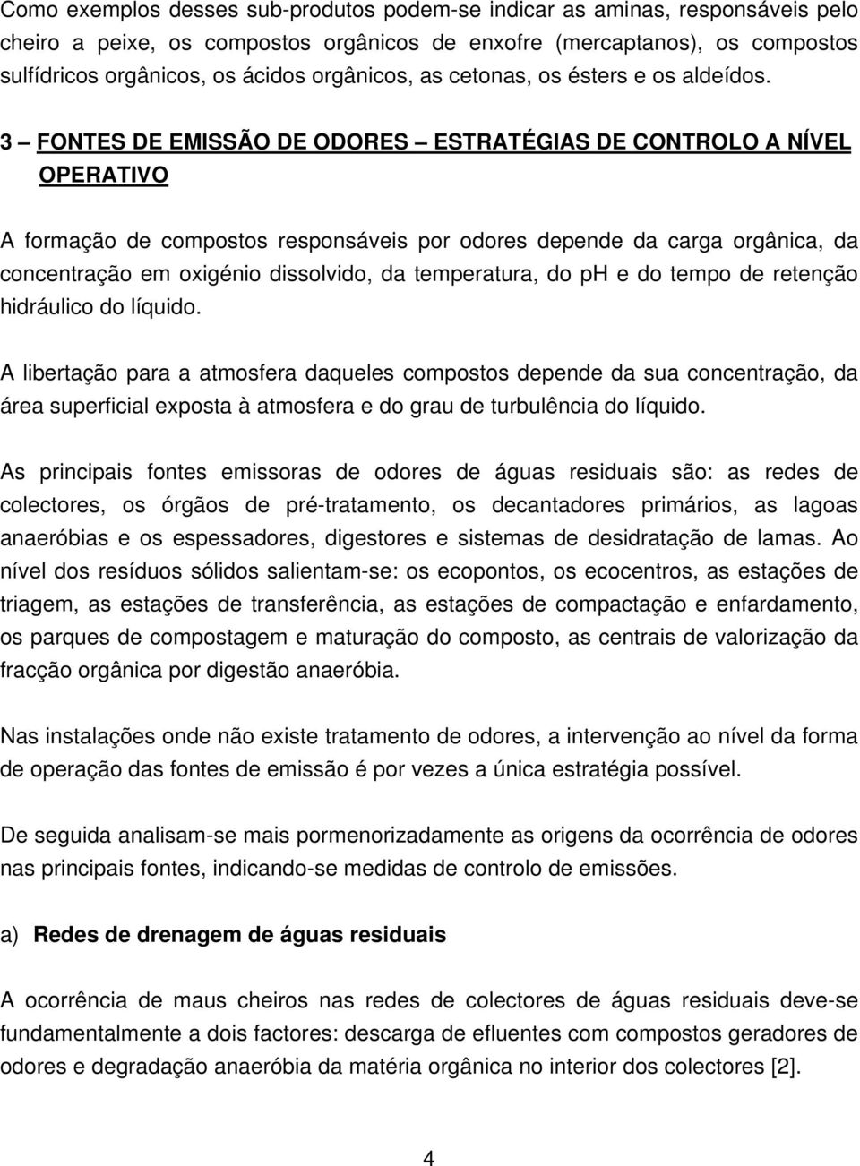 3 FONTES DE EMISSÃO DE ODORES ESTRATÉGIAS DE CONTROLO A NÍVEL OPERATIVO A formação de compostos responsáveis por odores depende da carga orgânica, da concentração em oxigénio dissolvido, da