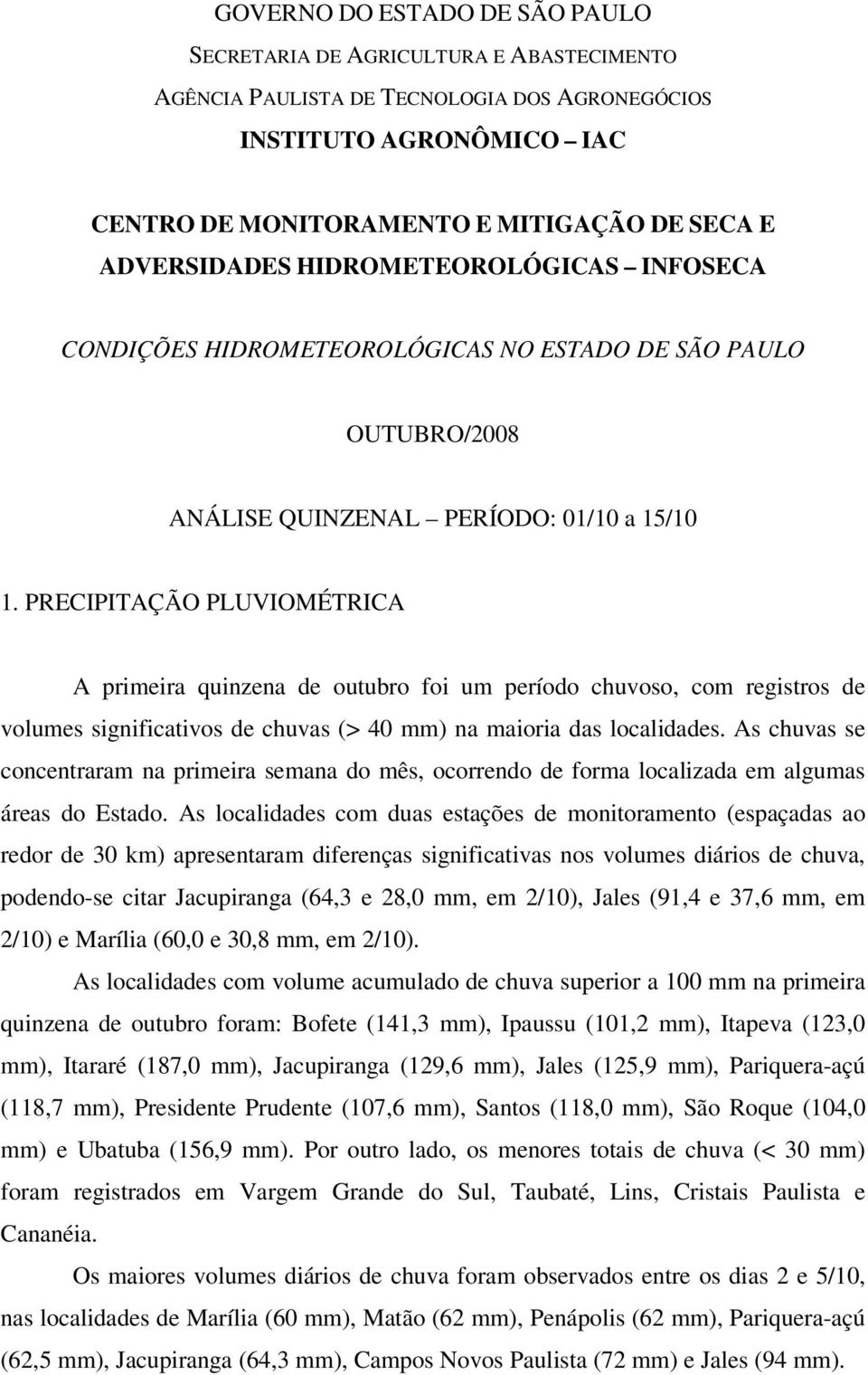 PRECIPITAÇÃO PLUVIOMÉTRICA A primeira quinzena de outubro foi um período chuvoso, com registros de volumes significativos de chuvas (> 40 mm) na maioria das localidades.