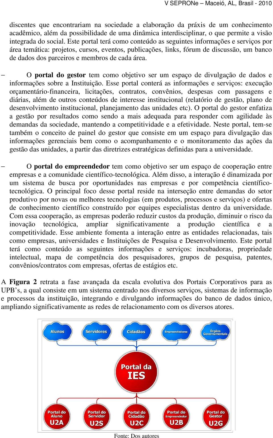 cada área. O portal do gestor tem como objetivo ser um espaço de divulgação de dados e informações sobre a Instituição.