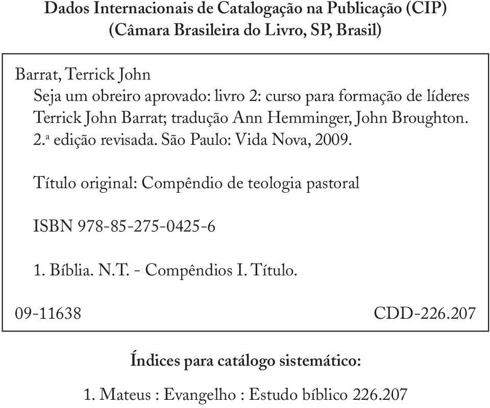 São Paulo: Vida Nova, 2009. Título original: Compêndio de teologia pastoral ISBN 978-85-275-0425-6 1. Bíblia. N.T. - Compêndios I.