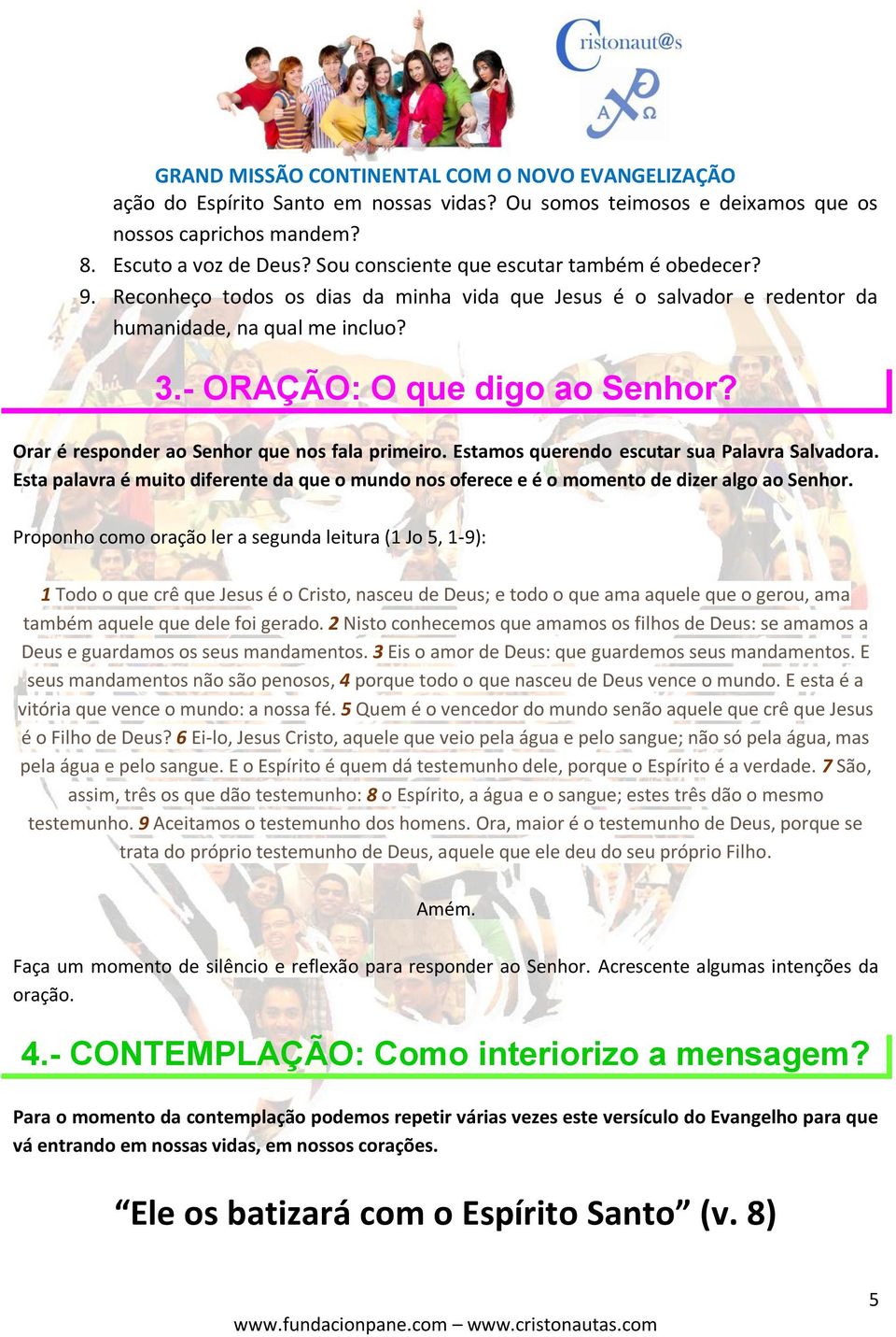 Estamos querendo escutar sua Palavra Salvadora. Esta palavra é muito diferente da que o mundo nos oferece e é o momento de dizer algo ao Senhor.