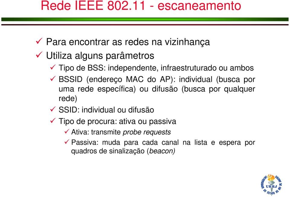 infraestruturado ou ambos BSSID (endereço MAC do AP): individual (busca por uma rede específica) ou difusão