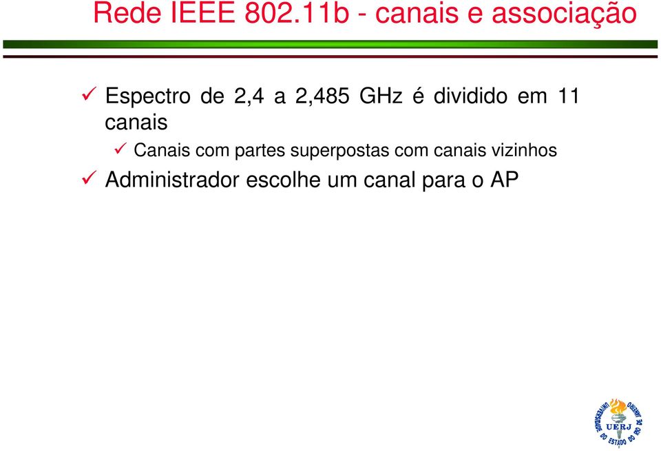 2,485 GHz é dividido em 11 canais Canais com