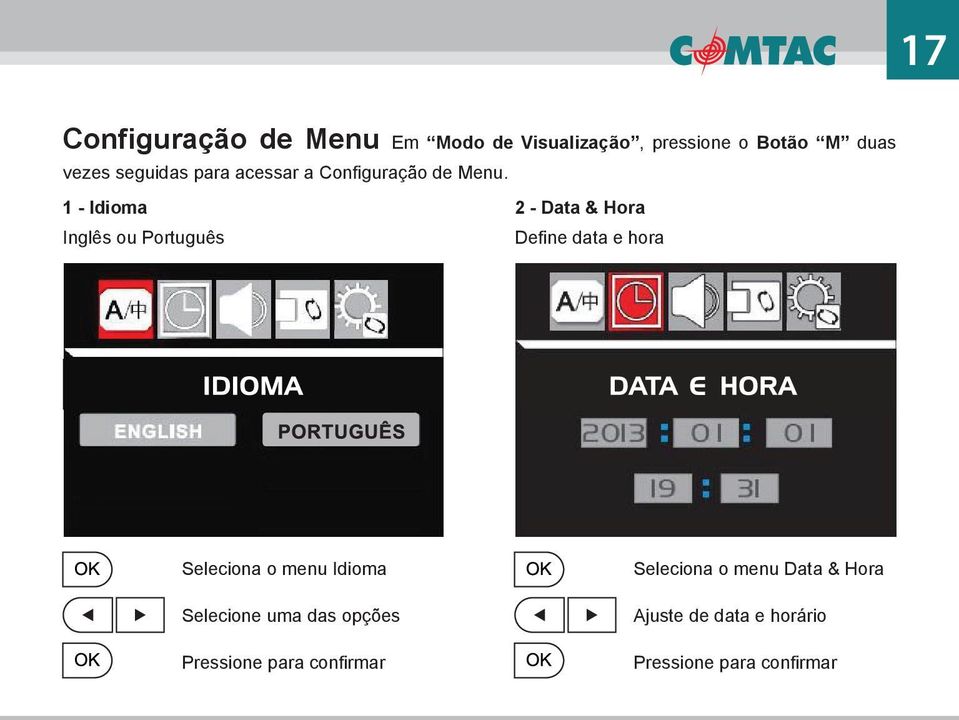 1 - Idioma Inglês ou Português 2 - Data & Hora Define data e hora Seleciona o menu