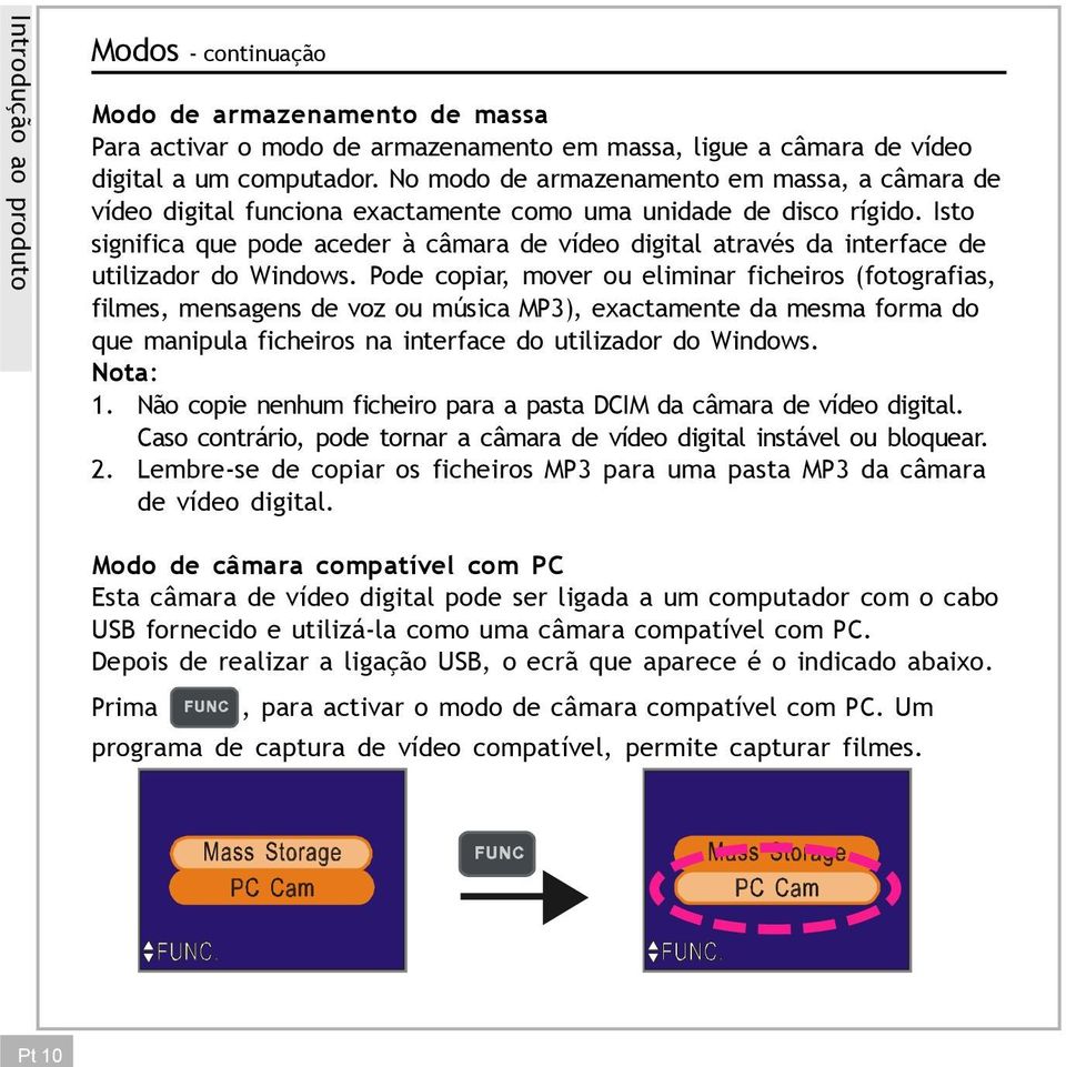 Isto significa que pode aceder à câmara de vídeo digital através da interface de utilizador do Windows.