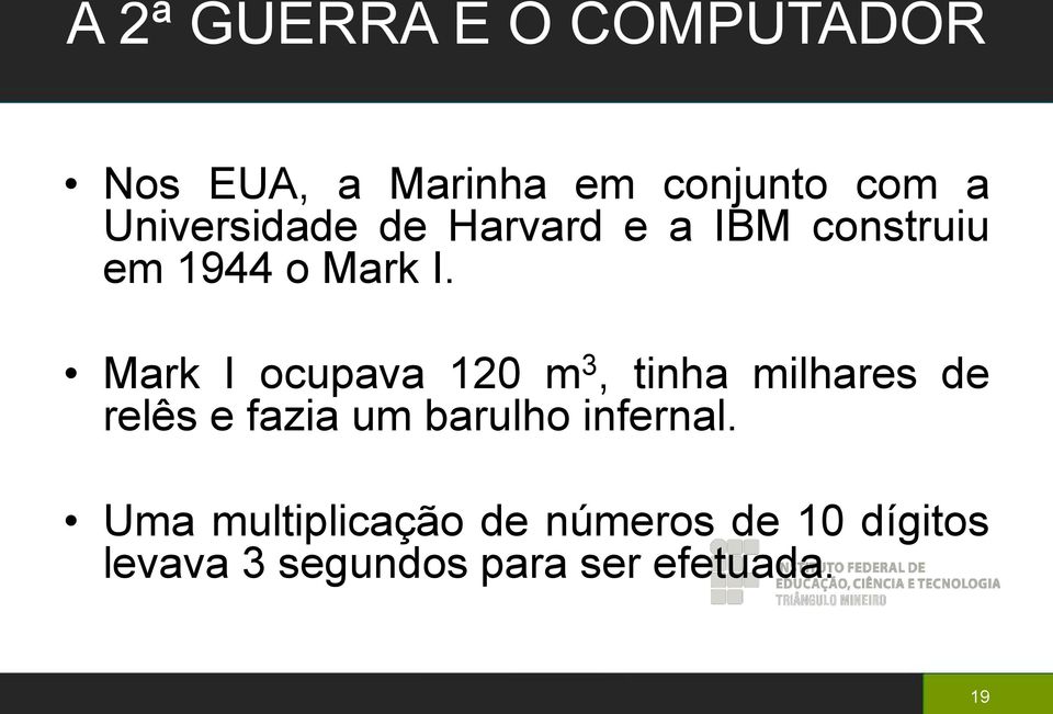 Mark I ocupava 120 m 3, tinha milhares de relês e fazia um barulho