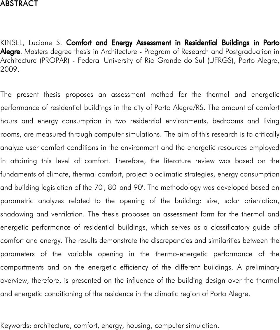 The present thesis proposes an assessment method for the thermal and energetic performance of residential buildings in the city of Porto Alegre/RS.