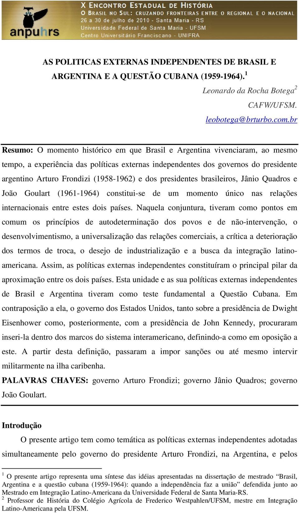(1958-1962) e dos presidentes brasileiros, Jânio Quadros e João Goulart (1961-1964) constitui-se de um momento único nas relações internacionais entre estes dois países.
