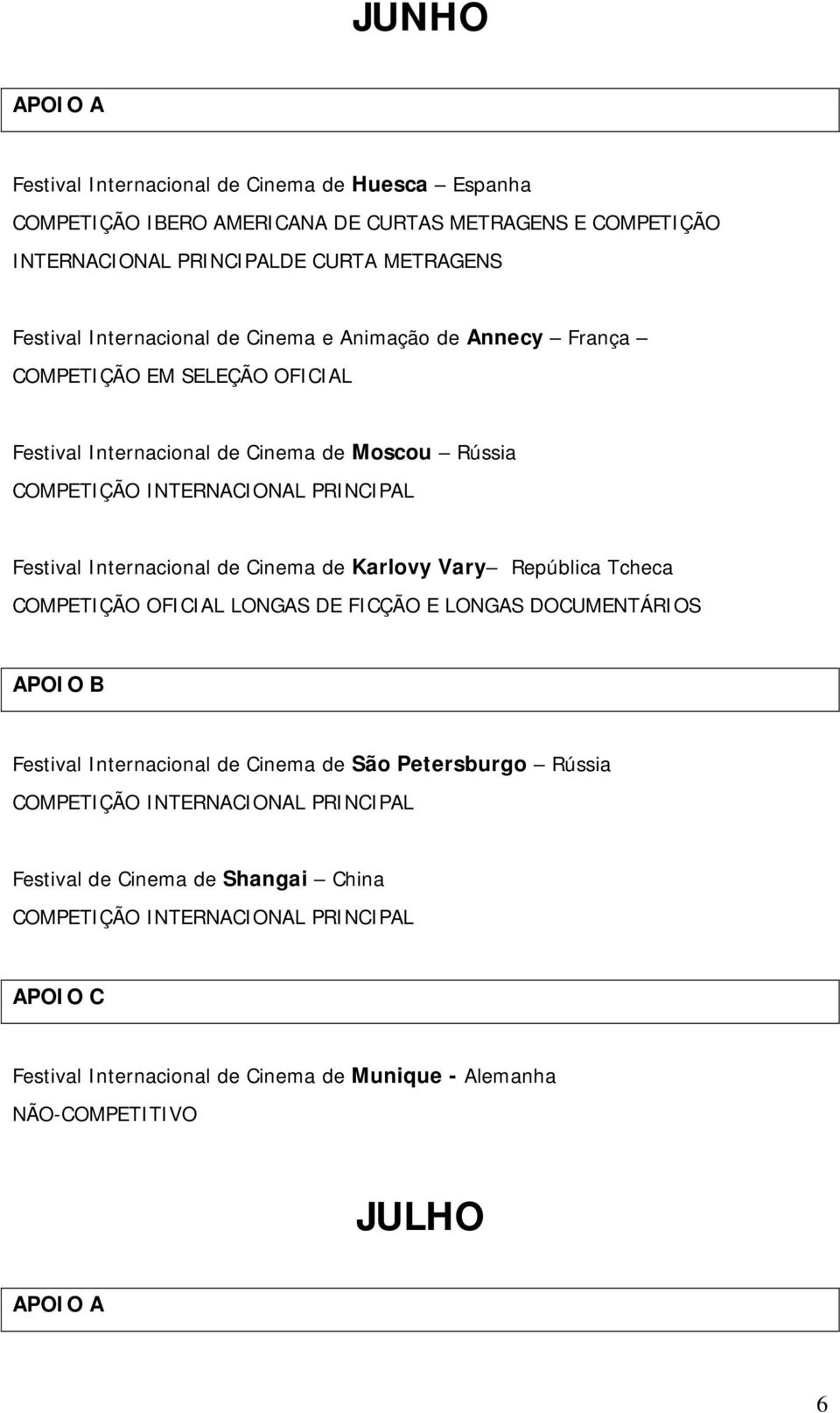 Rússia Festival Internacional de Cinema de Karlovy Vary República Tcheca COMPETIÇÃO OFICIAL LONGAS DE FICÇÃO E LONGAS DOCUMENTÁRIOS Festival