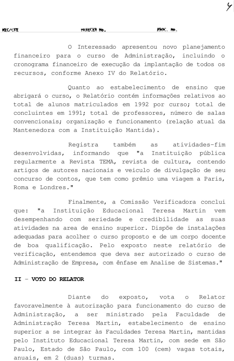 professores, número de salas convencionais; organização e funcionamento (relação atual da Mantenedora com a Instituição Mantida).