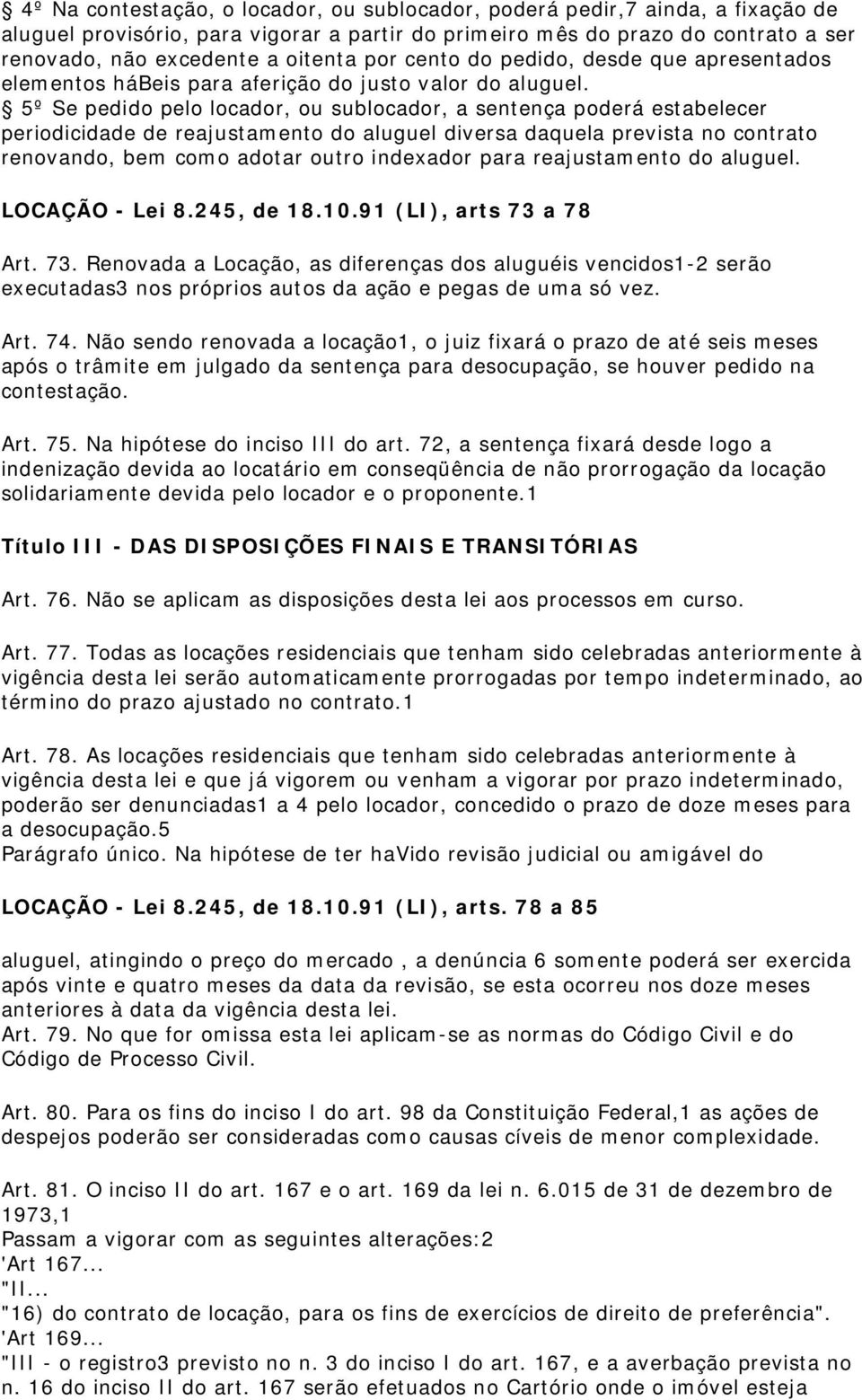 5º Se pedido pelo locador, ou sublocador, a sentença poderá estabelecer periodicidade de reajustamento do aluguel diversa daquela prevista no contrato renovando, bem como adotar outro indexador para