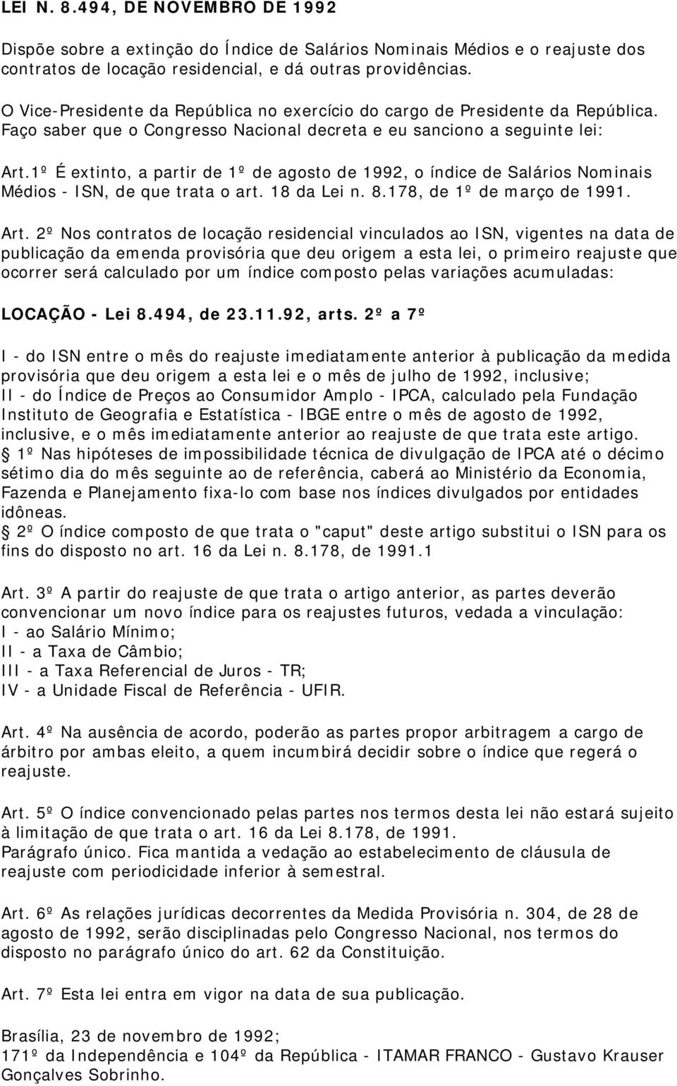 1º É extinto, a partir de 1º de agosto de 1992, o índice de Salários Nominais Médios - ISN, de que trata o art. 18 da Lei n. 8.178, de 1º de março de 1991. Art.