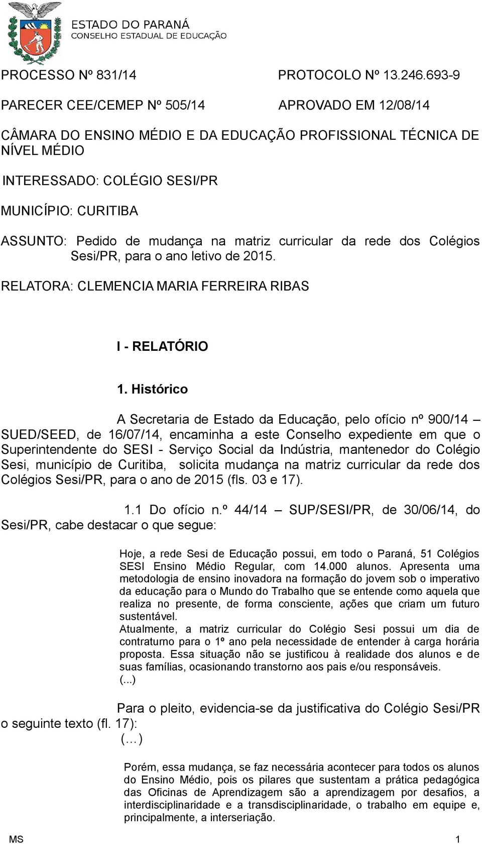 mudança na matriz curricular da rede dos Colégios Sesi/PR, para o ano letivo de 2015. RELATORA: CLEMENCIA MARIA FERREIRA RIBAS I - RELATÓRIO 1.
