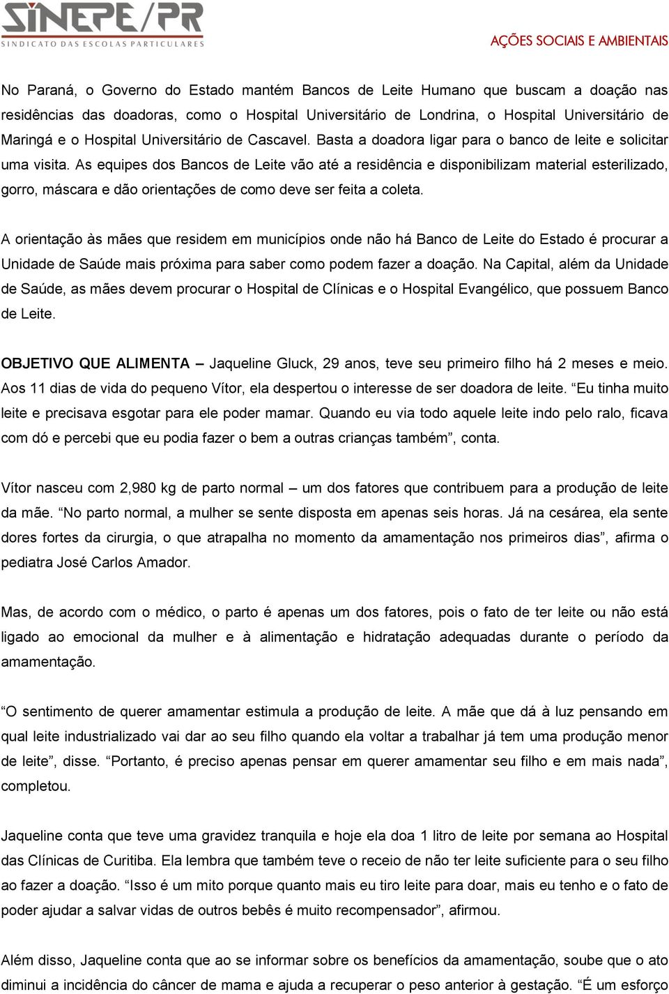 As equipes dos Bancos de Leite vão até a residência e disponibilizam material esterilizado, gorro, máscara e dão orientações de como deve ser feita a coleta.