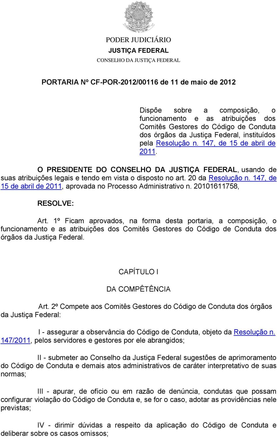 O PRESIDENTE DO CONSELHO DA JUSTIÇA FEDERAL, usando de suas atribuições legais e tendo em vista o disposto no art. 20 da Resolução n.