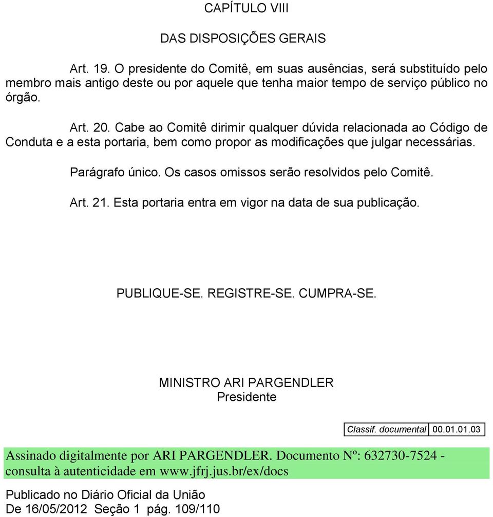 Cabe ao Comitê dirimir qualquer dúvida relacionada ao Código de Conduta e a esta portaria, bem como propor as modificações que julgar necessárias. Parágrafo único.