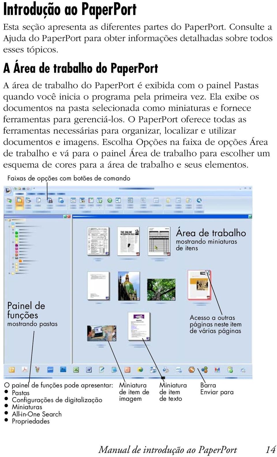 Ela exibe os documentos na pasta selecionada como miniaturas e fornece ferramentas para gerenciá-los.