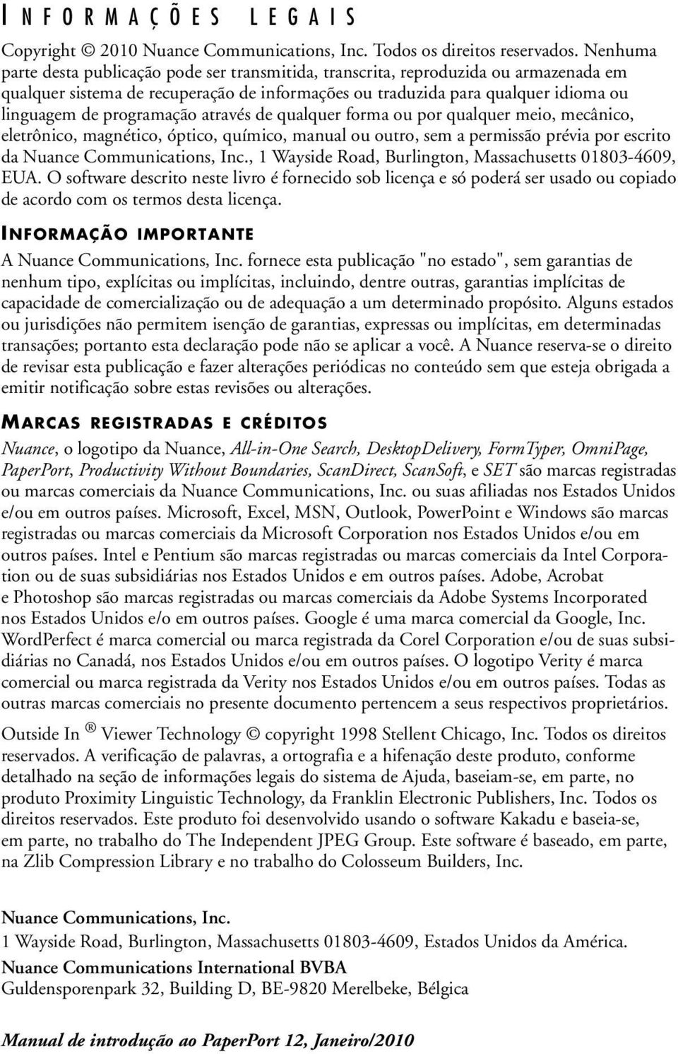 programação através de qualquer forma ou por qualquer meio, mecânico, eletrônico, magnético, óptico, químico, manual ou outro, sem a permissão prévia por escrito da Nuance Communications, Inc.