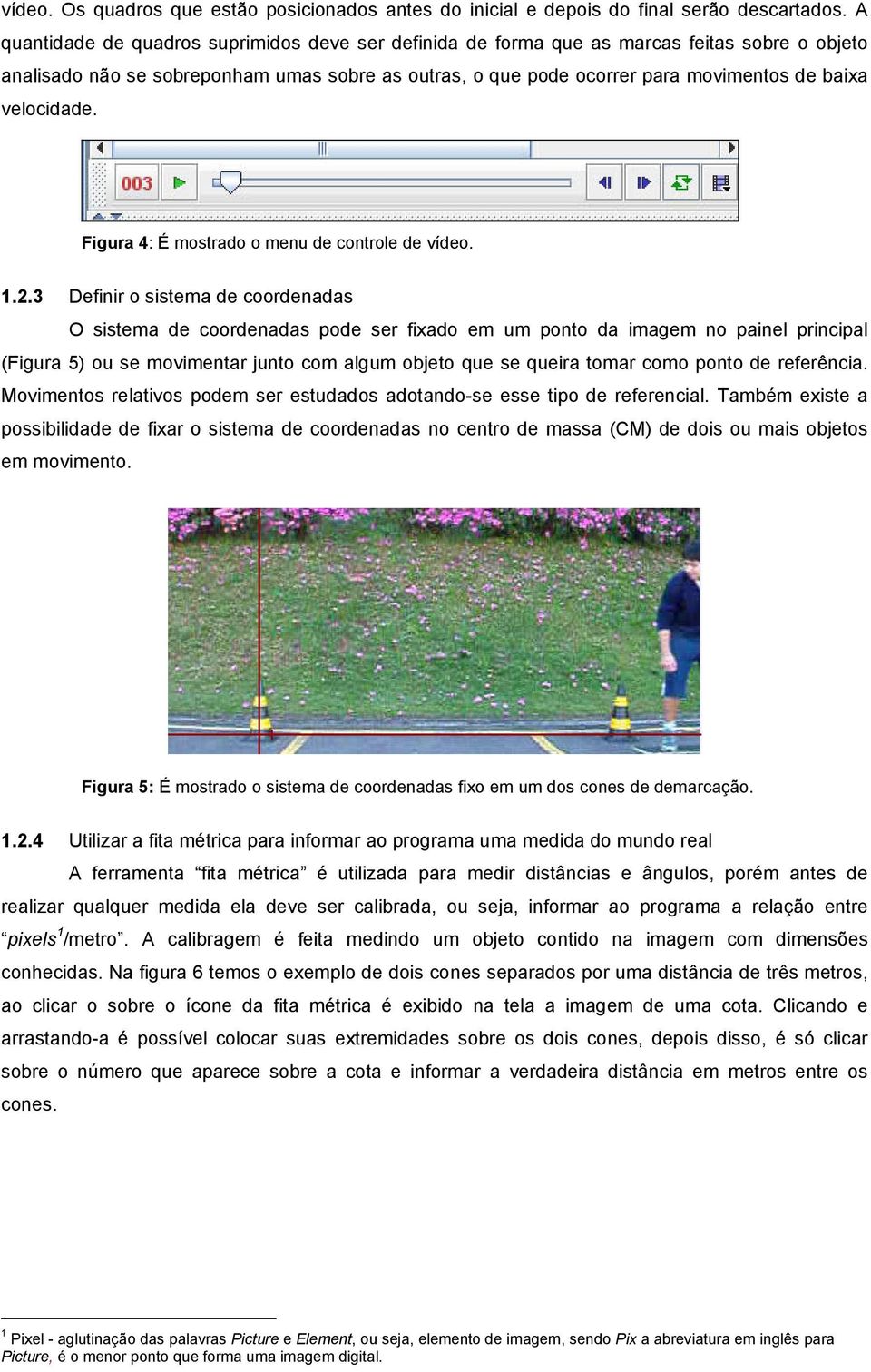 velocidade. Figura 4: É mostrado o menu de controle de vídeo. 1.2.