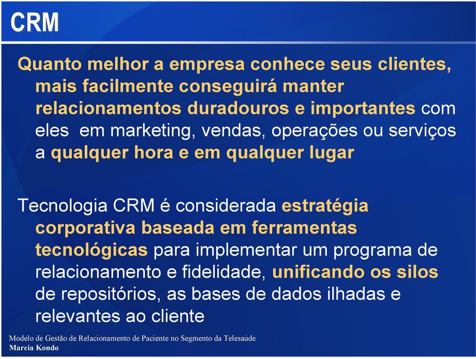 corporativa baseada em ferramentas tecnológicas para implementar um programa de relacionamento e fidelidade, unificando os silos de