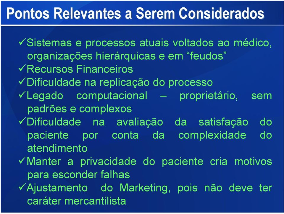 e complexos Dificuldade na avaliação da satisfação do paciente por conta da complexidade do atendimento Manter a