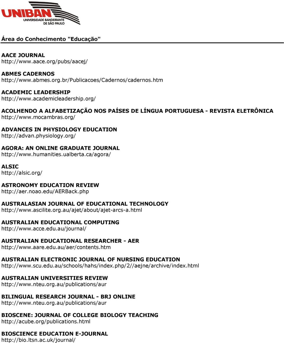 org/ AGORA: AN ONLINE GRADUATE JOURNAL http://www.humanities.ualberta.ca/agora/ ALSIC http://alsic.org/ ASTRONOMY EDUCATION REVIEW http://aer.noao.edu/aerback.