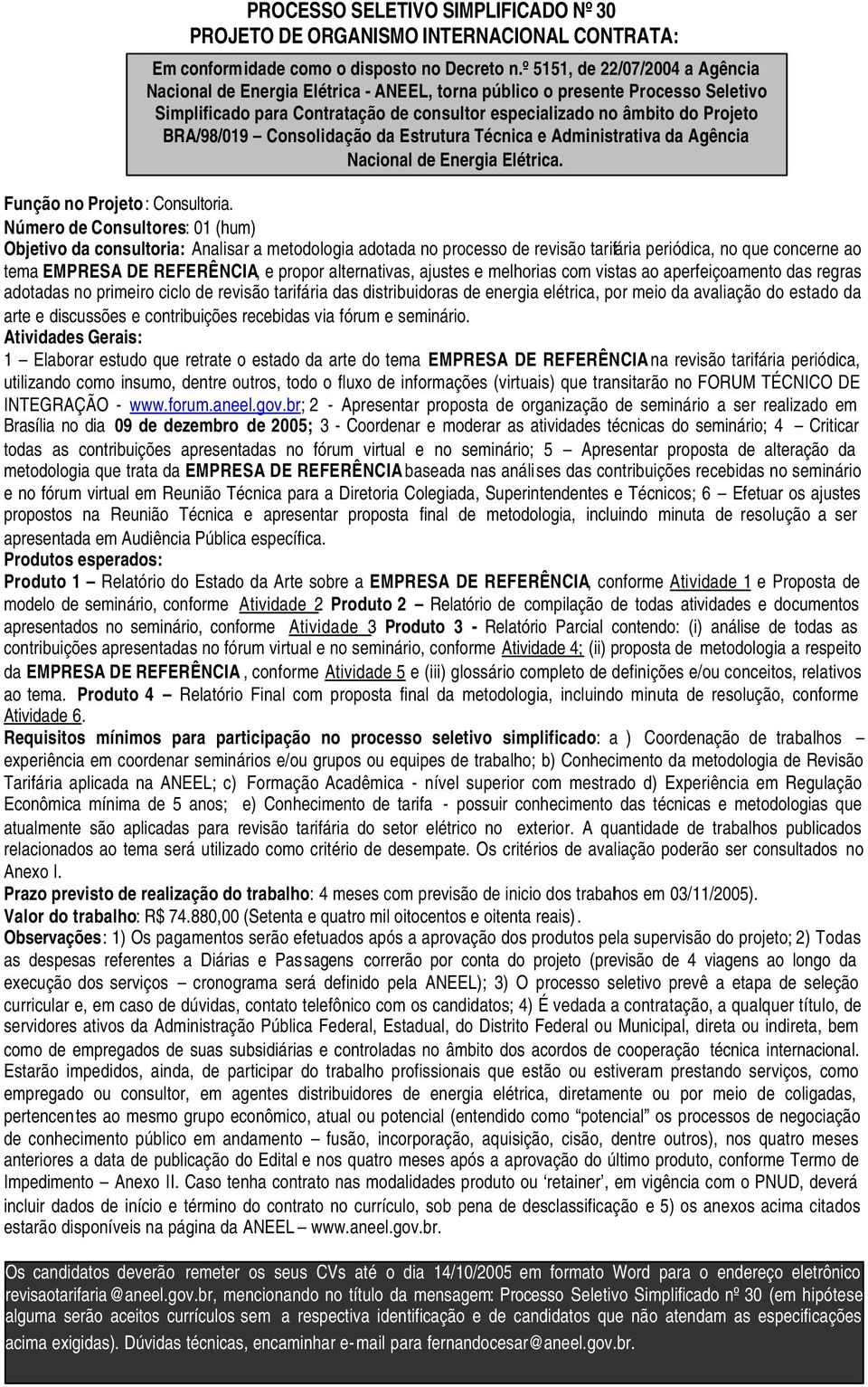 BRA/98/019 Consolidação da Estrutura Técnica e Administrativa da Agência Nacional de Energia Elétrica. Função no Projeto: Consultoria.