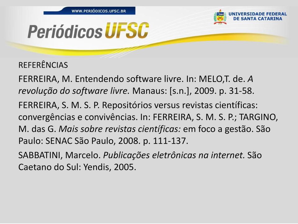 In: FERREIRA, S. M. S. P.; TARGINO, M. das G. Mais sobre revistas científicas: em foco a gestão.
