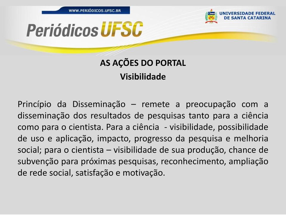 Para a ciência - visibilidade, possibilidade de uso e aplicação, impacto, progresso da pesquisa e melhoria