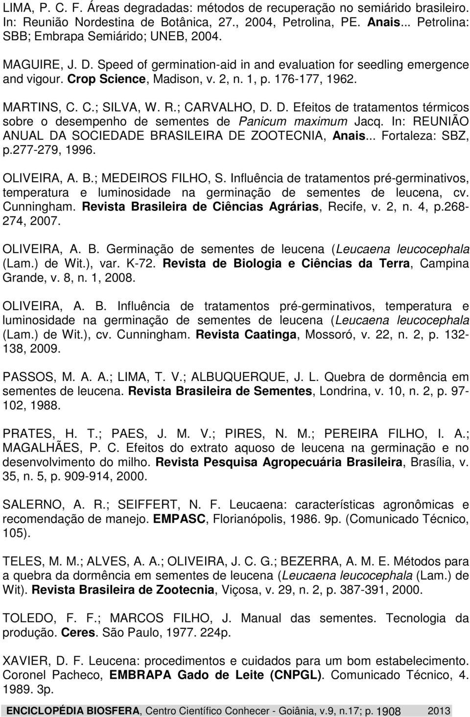 In: REUNIÃO ANUAL DA SOCIEDADE BRASILEIRA DE ZOOTECNIA, Anais... Fortaleza: SBZ, p.277-279, 1996. OLIVEIRA, A. B.; MEDEIROS FILHO, S.
